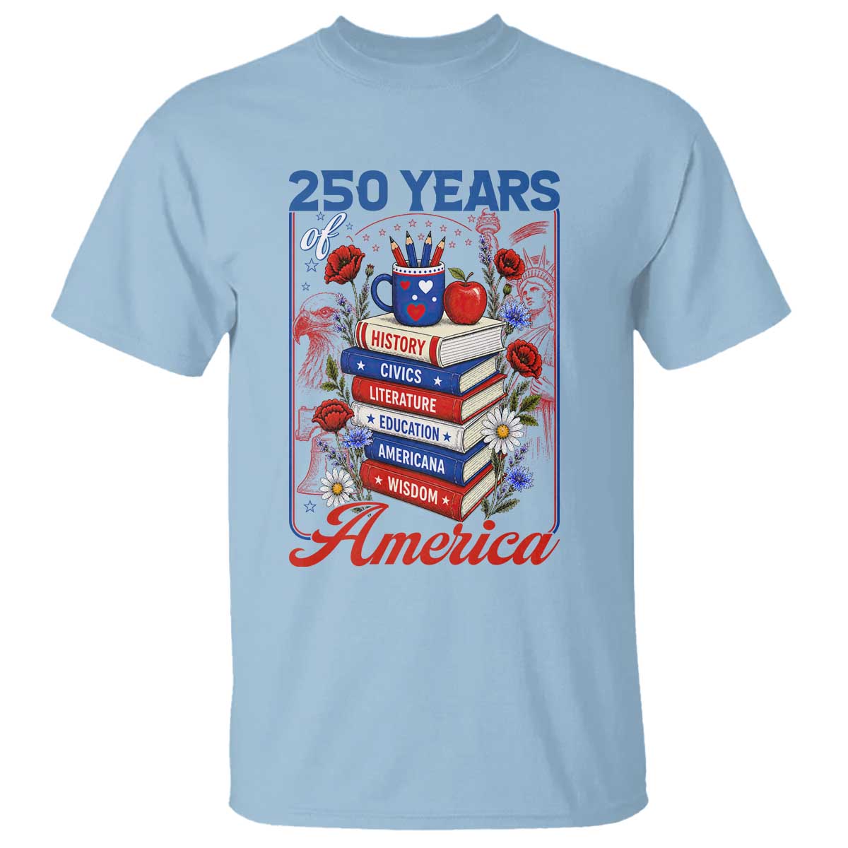 250 Years Of America American Teacher Graphic T Shirt Patriotic Educator Gift TS12 Light Blue Print Your Wear
