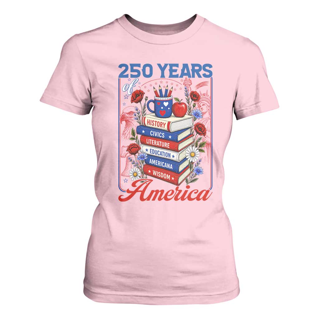 250 Years Of America American Teacher Graphic T Shirt For Women Patriotic Educator Gift TS12 Light Pink Print Your Wear