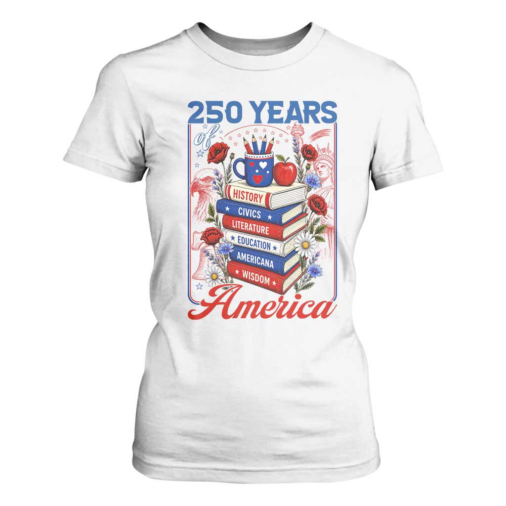 250 Years Of America American Teacher Graphic T Shirt For Women Patriotic Educator Gift TS12 White Print Your Wear