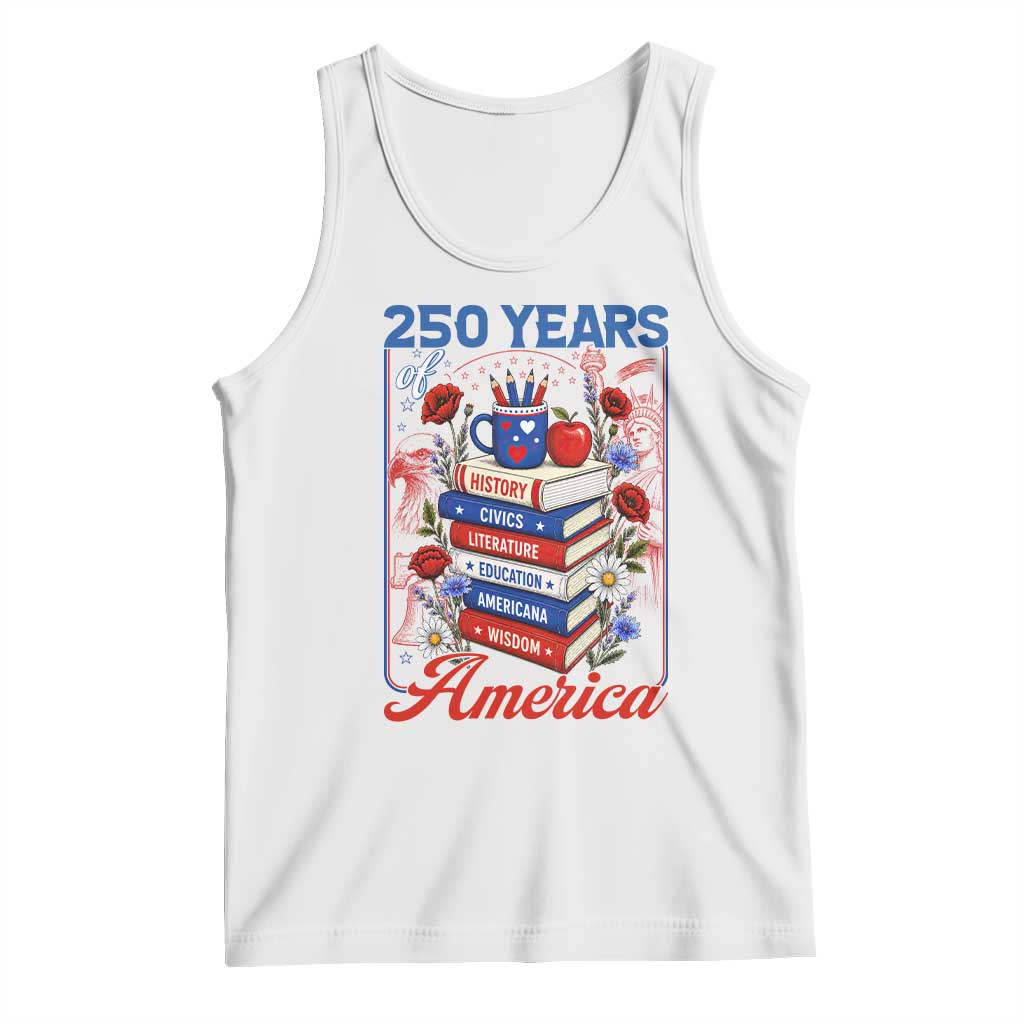 250 Years Of America American Teacher Graphic Tank Top Patriotic Educator Gift TS12 White Print Your Wear