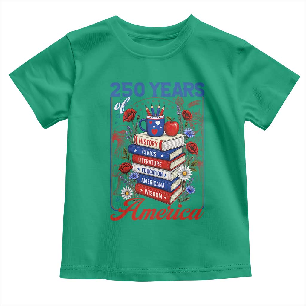 250 Years Of America American Teacher Graphic Toddler T Shirt Patriotic Educator Gift TS12 Irish Green Print Your Wear