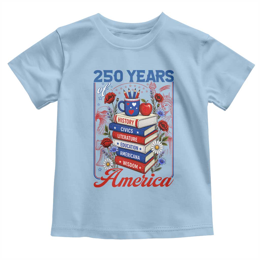 250 Years Of America American Teacher Graphic Toddler T Shirt Patriotic Educator Gift TS12 Light Blue Print Your Wear