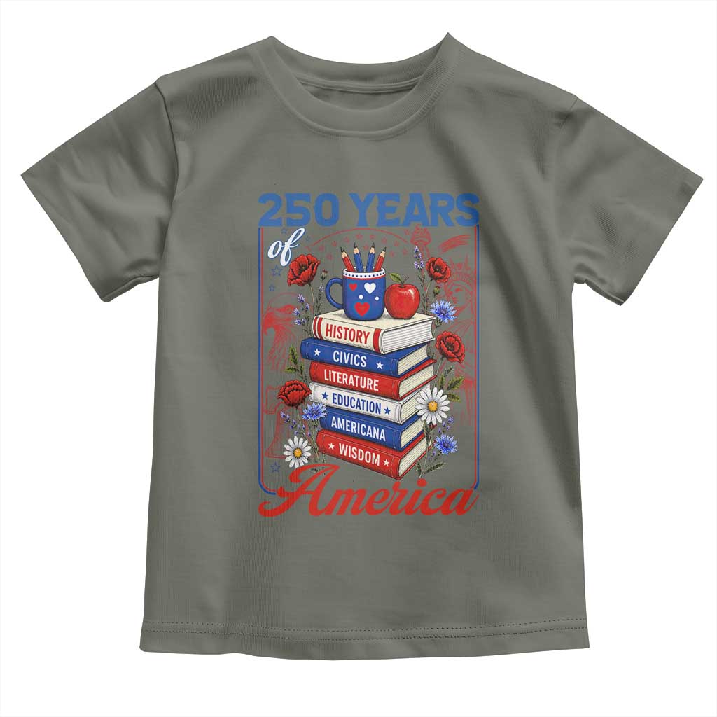 250 Years Of America American Teacher Graphic Toddler T Shirt Patriotic Educator Gift TS12 Military Green Print Your Wear