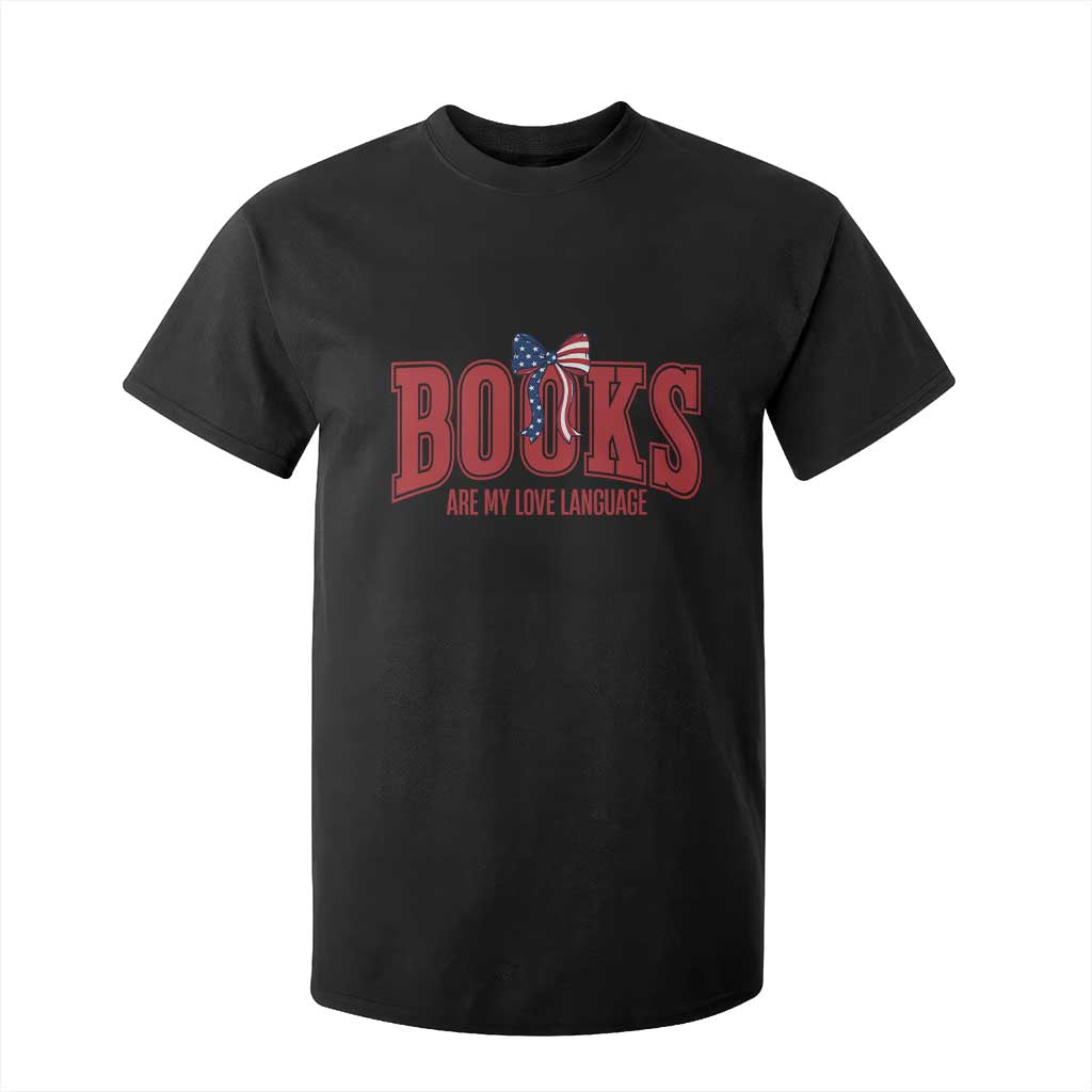Patriotic Book Lover Gift T Shirt For Kid Books Are My Love Language TS12 Black Print Your Wear