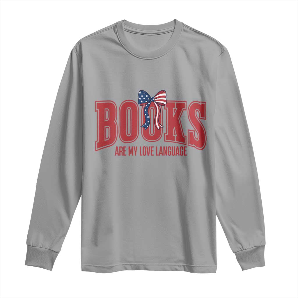 Patriotic Book Lover Gift Long Sleeve Shirt Books Are My Love Language TS12 Sport Gray Print Your Wear
