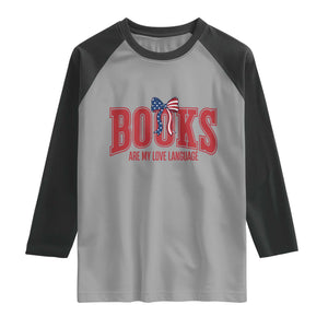Patriotic Book Lover Gift Raglan Shirt Books Are My Love Language TS12 Sport Gray Black Print Your Wear
