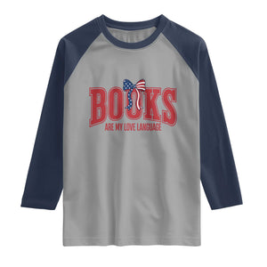 Patriotic Book Lover Gift Raglan Shirt Books Are My Love Language TS12 Sport Gray Navy Print Your Wear