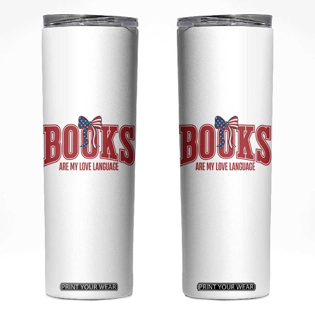 Patriotic Book Lover Gift Skinny Tumbler Books Are My Love Language TS12 White Print Your Wear