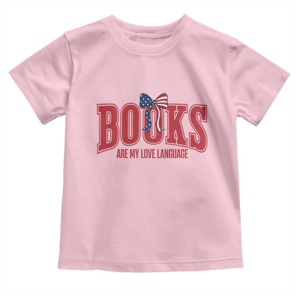 Patriotic Book Lover Gift Toddler T Shirt Books Are My Love Language TS12 Light Pink Print Your Wear