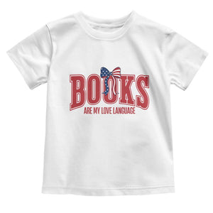 Patriotic Book Lover Gift Toddler T Shirt Books Are My Love Language TS12 White Print Your Wear
