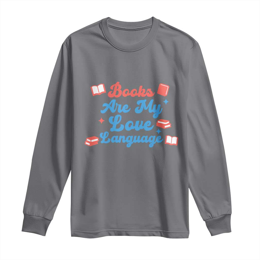 Books Are My Love Language Long Sleeve Shirt Bookish Patriot Gift TS12 Charcoal Print Your Wear