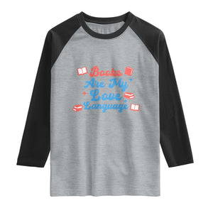 Books Are My Love Language Raglan Shirt Bookish Patriot Gift TS12 Heather Gray Black Print Your Wear