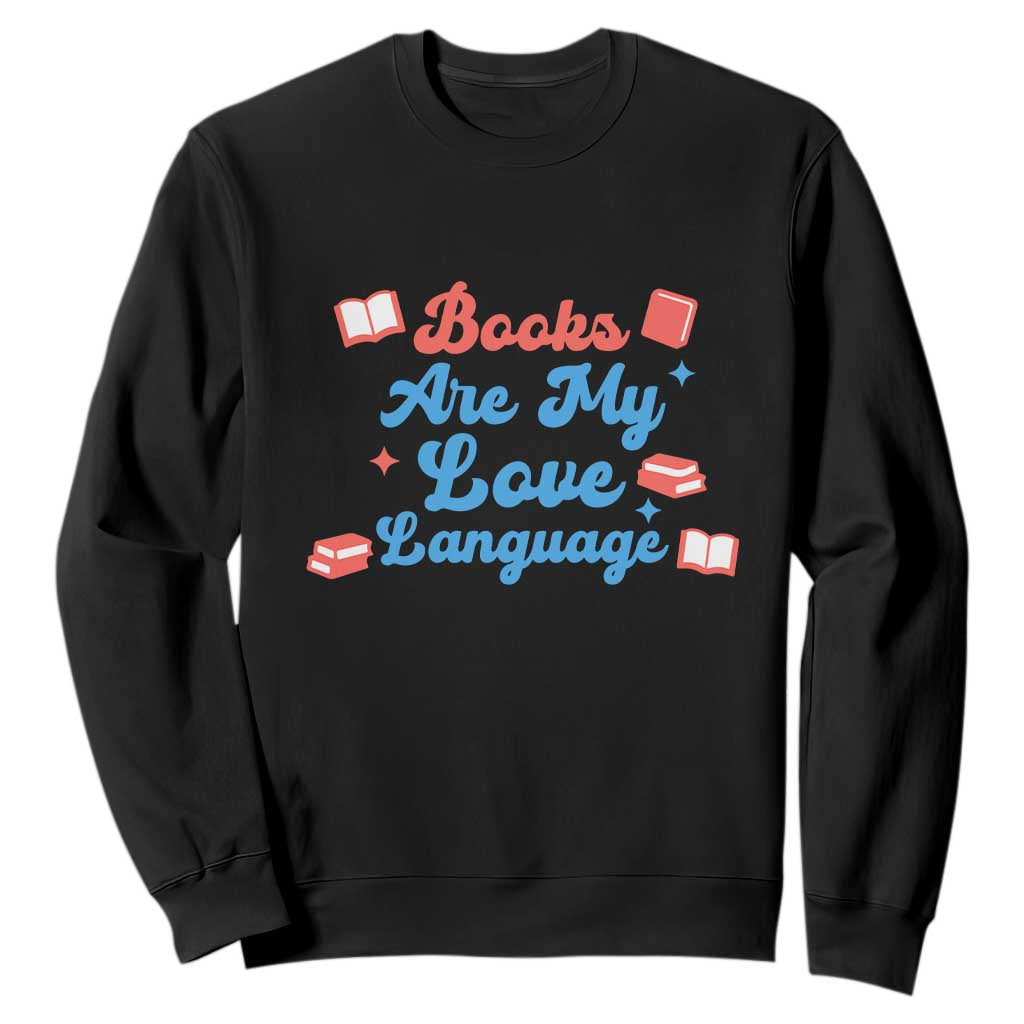 Books Are My Love Language Sweatshirt Bookish Patriot Gift TS12 Black Print Your Wear