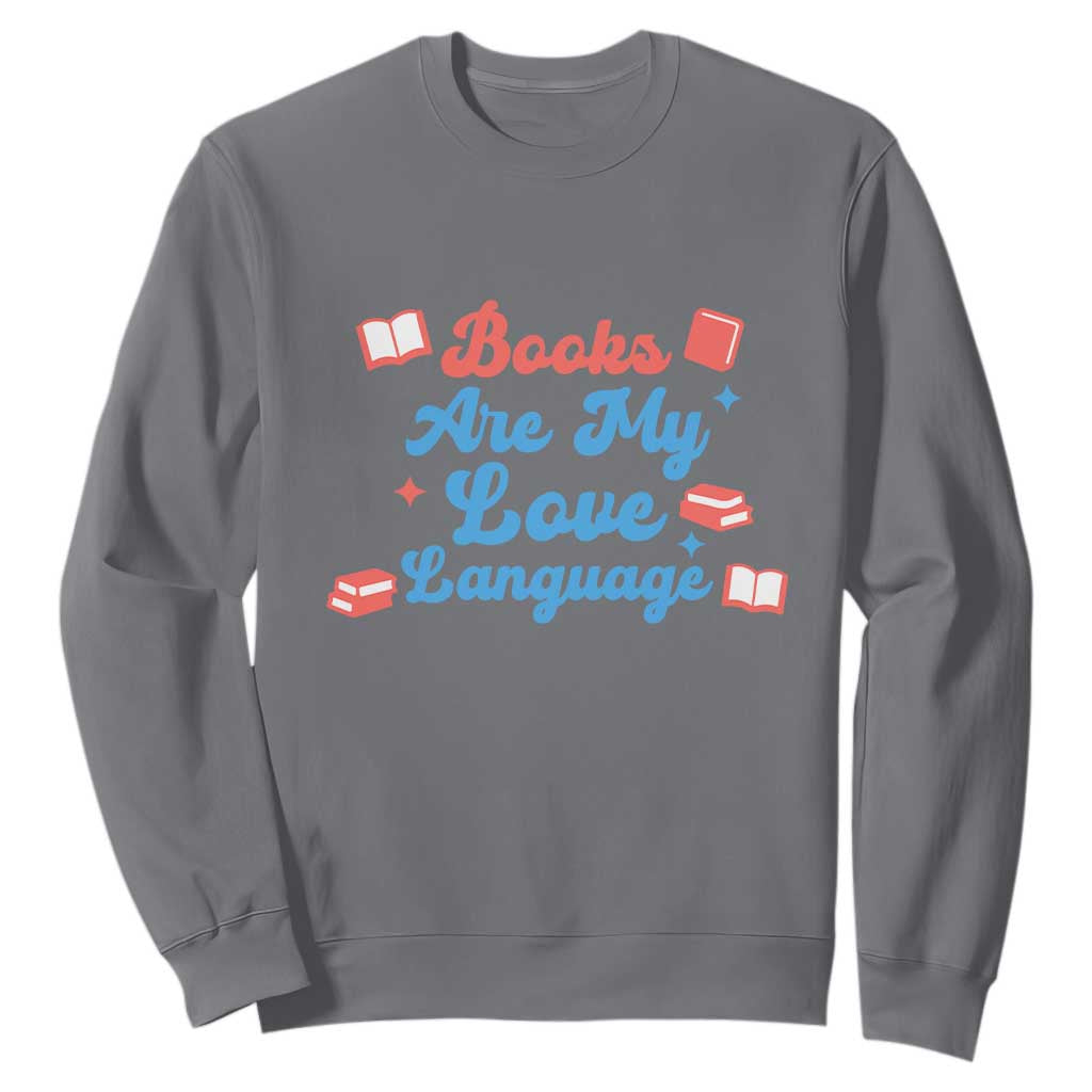 Books Are My Love Language Sweatshirt Bookish Patriot Gift TS12 Charcoal Print Your Wear