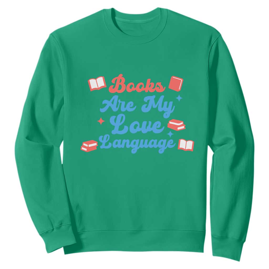 Books Are My Love Language Sweatshirt Bookish Patriot Gift TS12 Irish Green Print Your Wear
