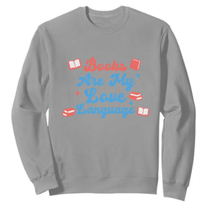 Books Are My Love Language Sweatshirt Bookish Patriot Gift TS12 Sport Gray Print Your Wear