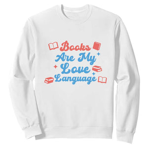 Books Are My Love Language Sweatshirt Bookish Patriot Gift TS12 White Print Your Wear