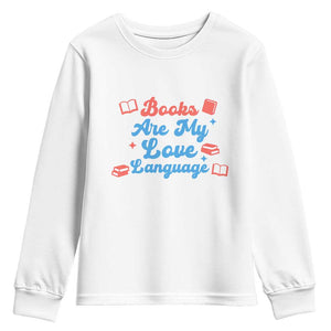 Books Are My Love Language Youth Sweatshirt Bookish Patriot Gift TS12 White Print Your Wear