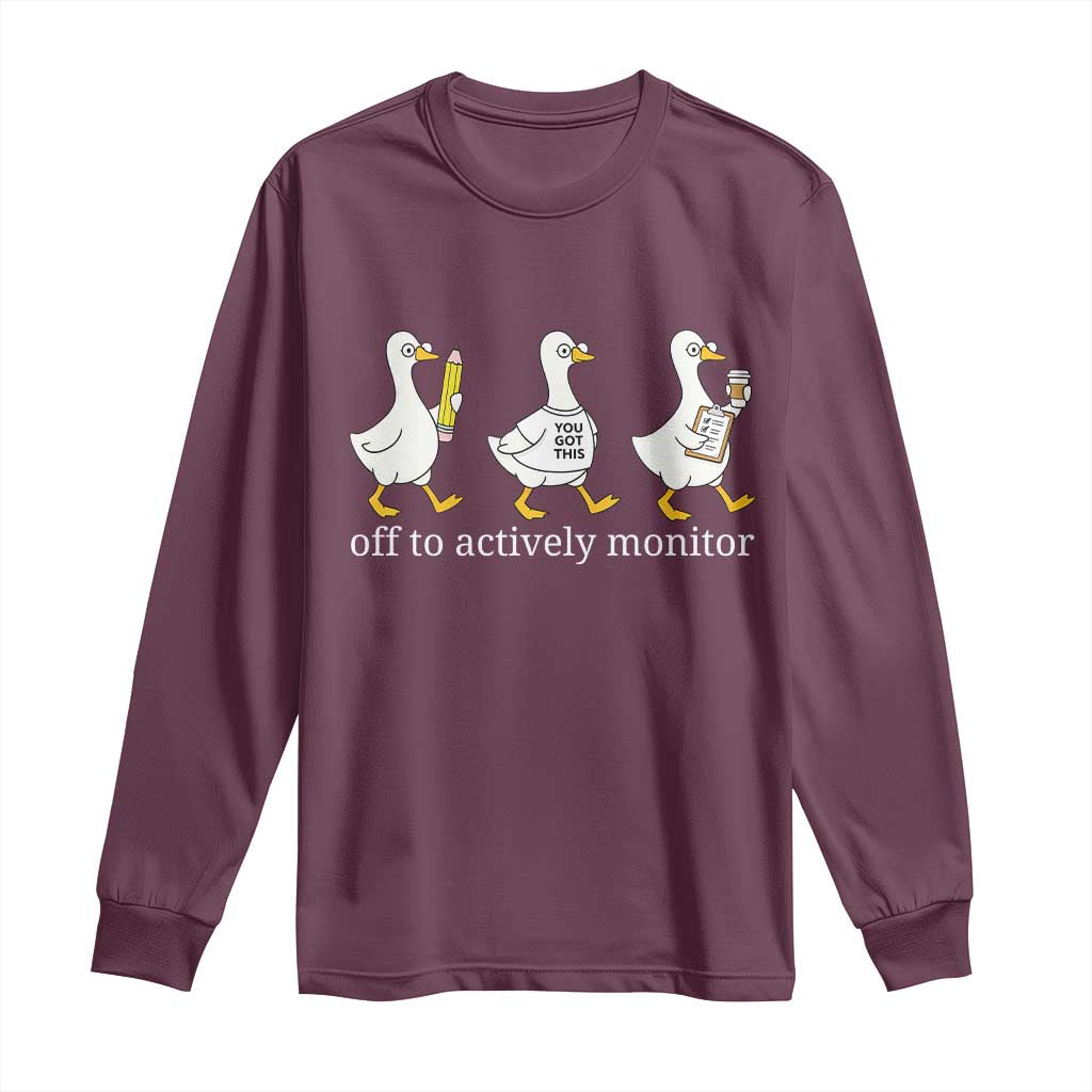 Funny Goose Teacher Testing Day Long Sleeve Shirt Off to Actively Monitor TS12 Maroon Print Your Wear