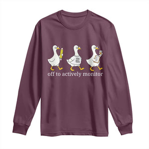 Funny Goose Teacher Testing Day Long Sleeve Shirt Off to Actively Monitor TS12 Maroon Print Your Wear