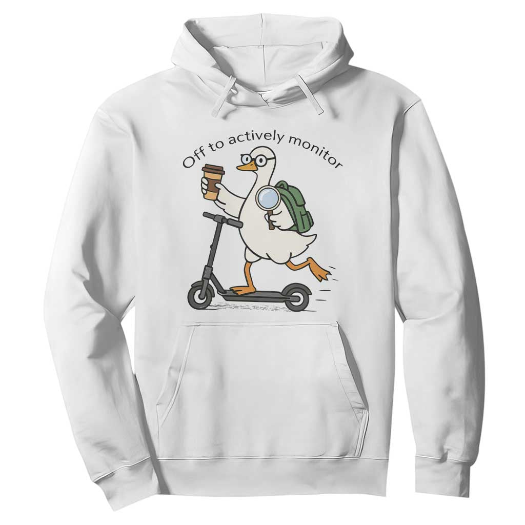 Funny Silly Goose Proctor Hoodie Off to Actively Monitor Teacher Testing Day TS12 White Print Your Wear