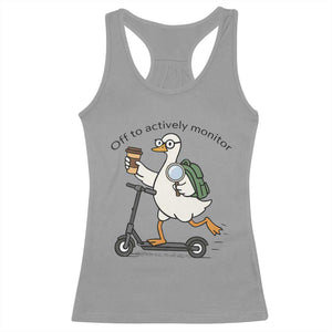 Funny Silly Goose Proctor Racerback Tank Top Off to Actively Monitor Teacher Testing Day TS12 Sport Gray Print Your Wear