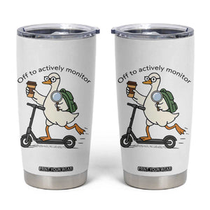 Funny Silly Goose Proctor Tumbler Cup Off to Actively Monitor Teacher Testing Day TS12 White Print Your Wear