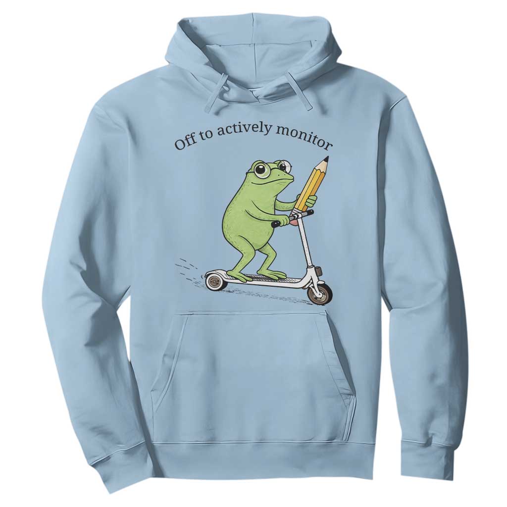 Funny Frog Teacher Testing Test Day Hoodie Off To Actively Monitor TS12 Light Blue Print Your Wear