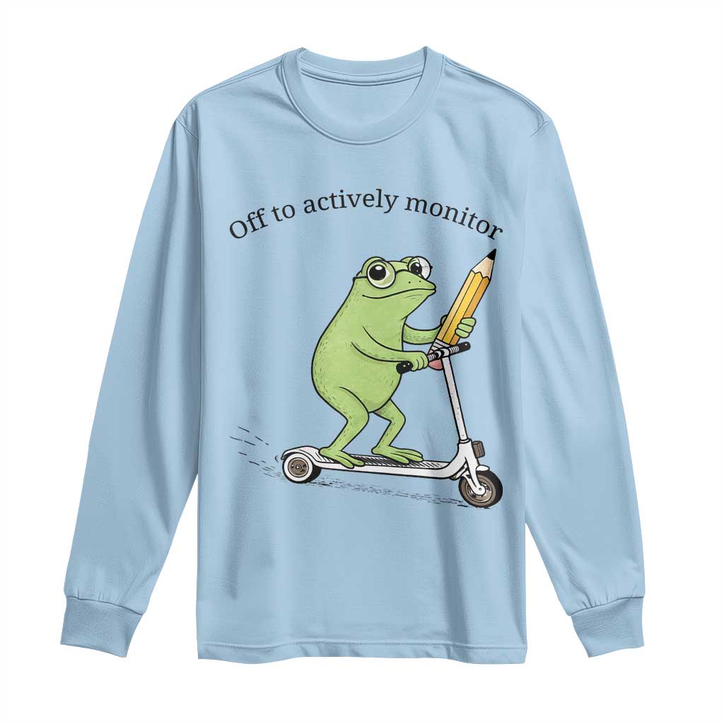 Funny Frog Teacher Testing Test Day Long Sleeve Shirt Off To Actively Monitor TS12 Light Blue Print Your Wear