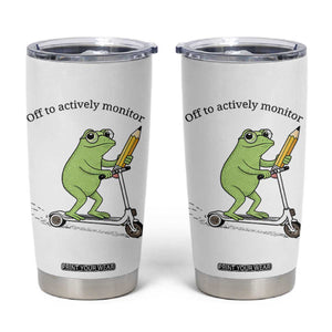 Funny Frog Teacher Testing Test Day Tumbler Cup Off To Actively Monitor TS12 White Print Your Wear