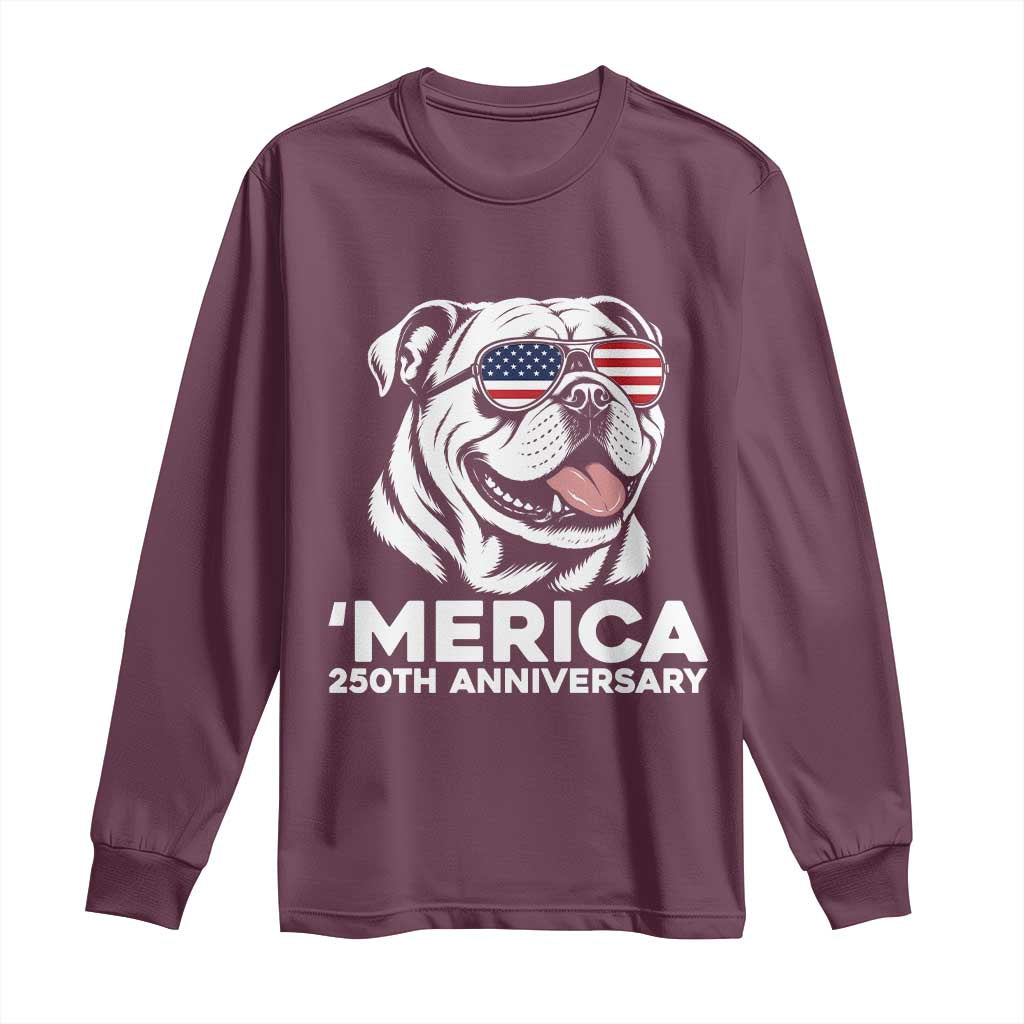 Merica English Bulldog Lover Long Sleeve Shirt 250th Anniversary Gift TS12 Maroon Print Your Wear