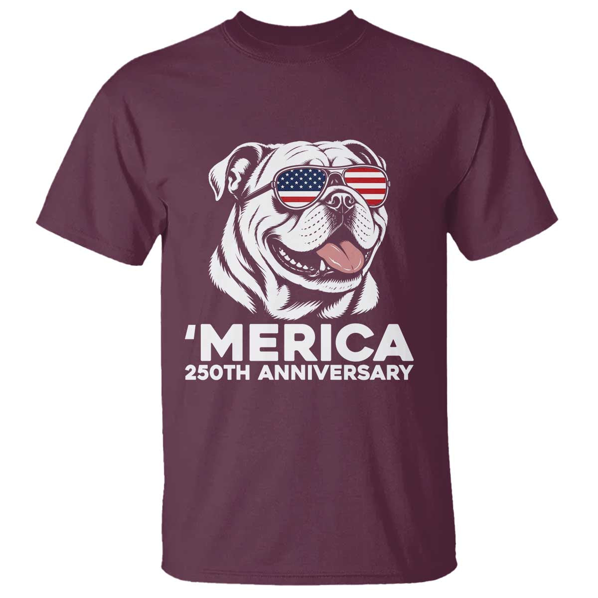 Merica English Bulldog Lover T Shirt 250th Anniversary Gift TS12 Maroon Print Your Wear