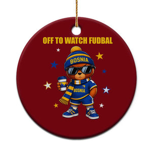 Funny Bosnia Teddy Bear Game Day Gift Ceramic Ornament Off To Watch Fudbal