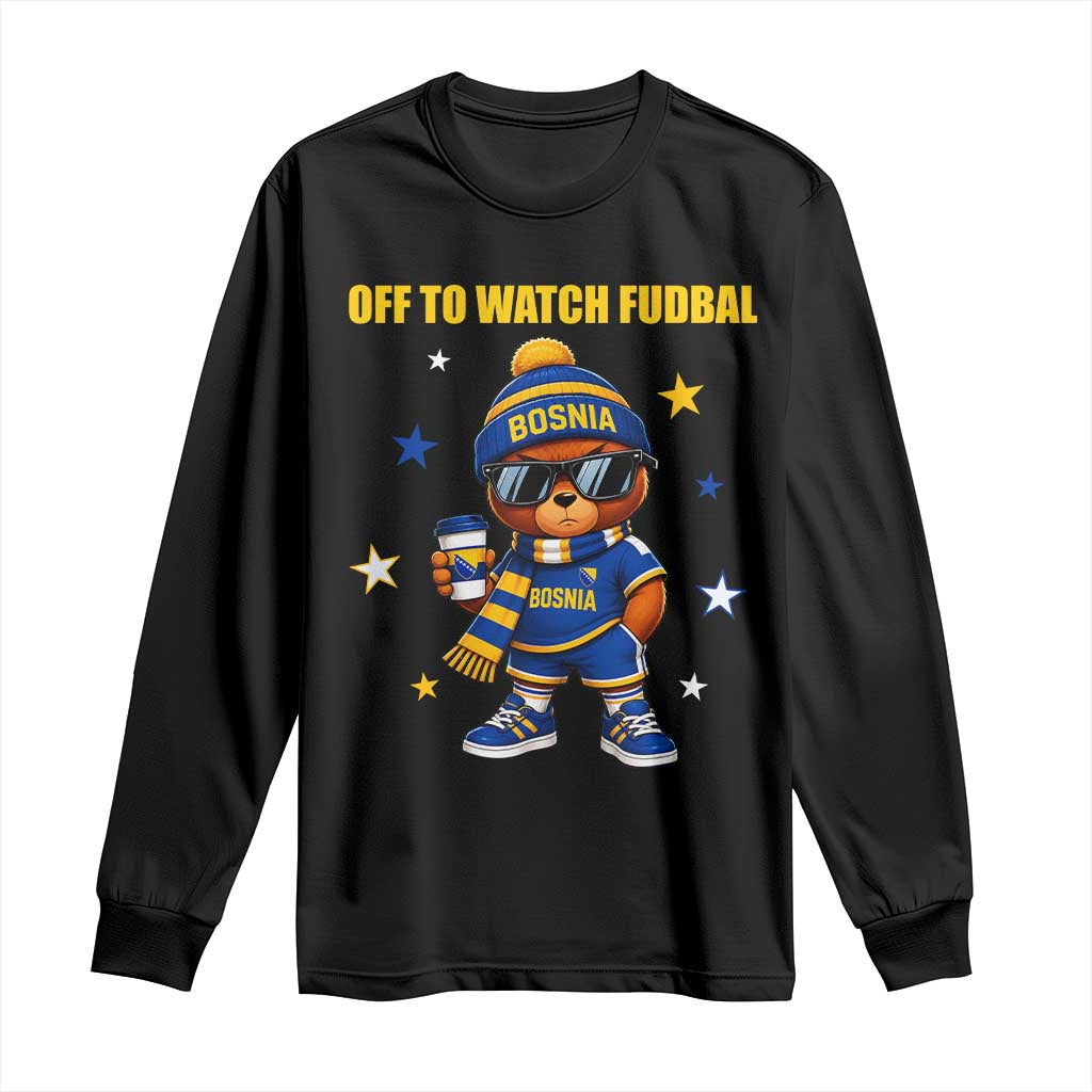 Funny Bosnia Teddy Bear Game Day Gift Long Sleeve Shirt Off To Watch Fudbal