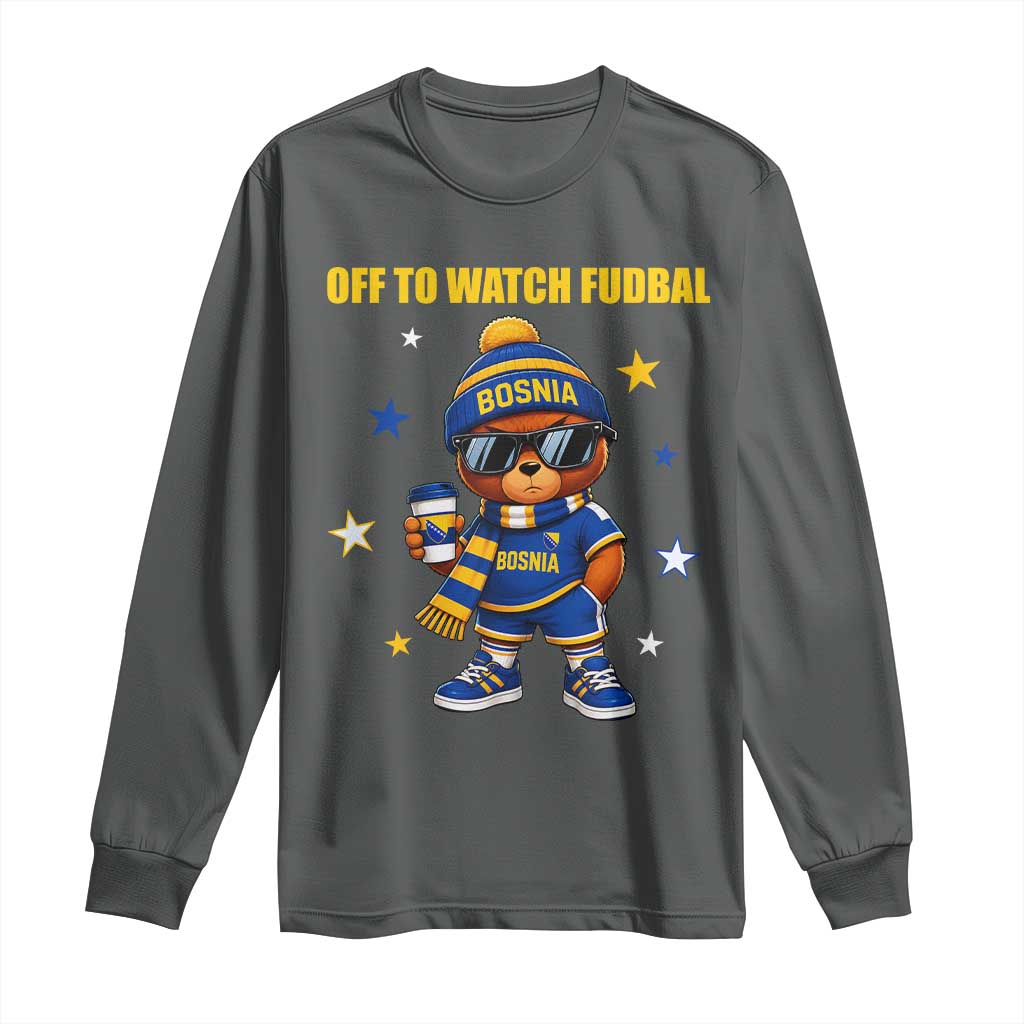 Funny Bosnia Teddy Bear Game Day Gift Long Sleeve Shirt Off To Watch Fudbal