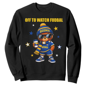 Funny Bosnia Teddy Bear Game Day Gift Sweatshirt Off To Watch Fudbal