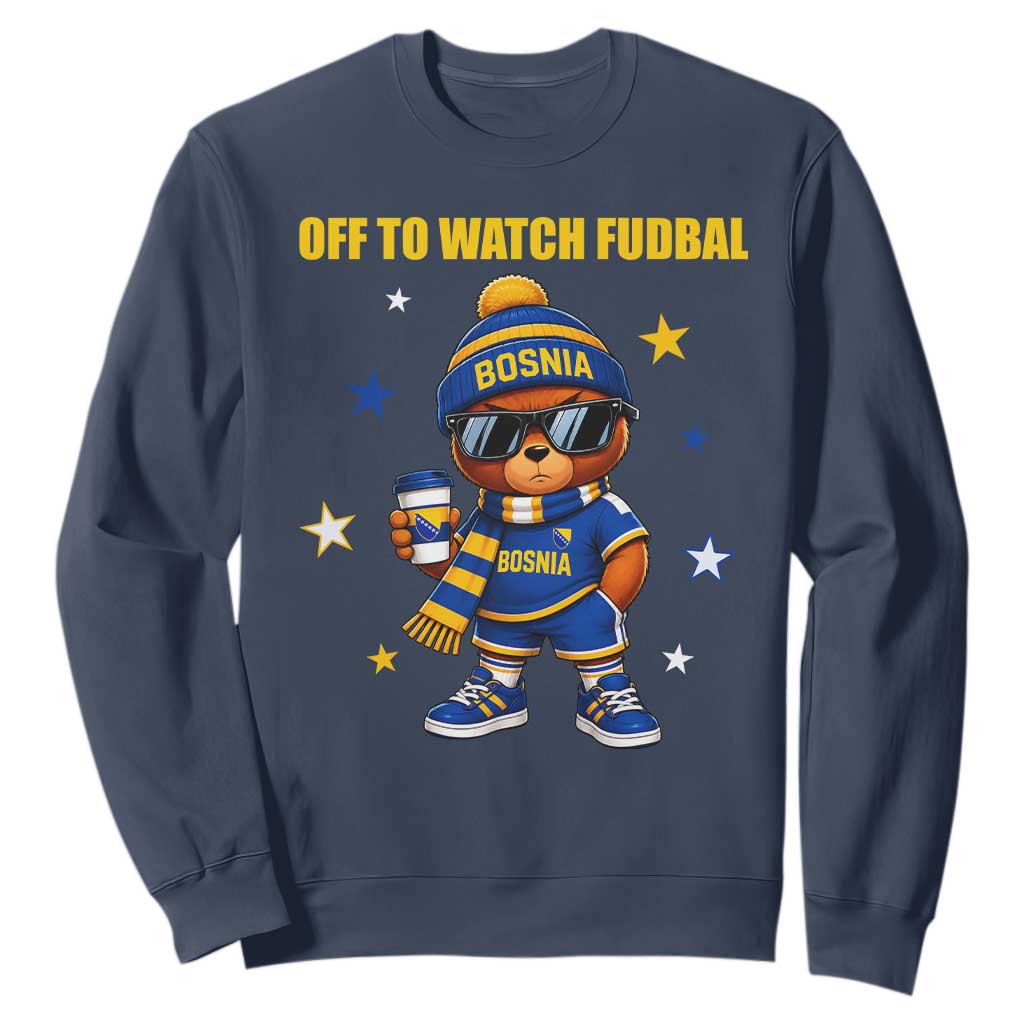 Funny Bosnia Teddy Bear Game Day Gift Sweatshirt Off To Watch Fudbal