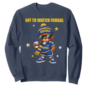 Funny Bosnia Teddy Bear Game Day Gift Sweatshirt Off To Watch Fudbal