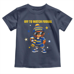 Funny Bosnia Teddy Bear Game Day Gift Toddler T Shirt Off To Watch Fudbal