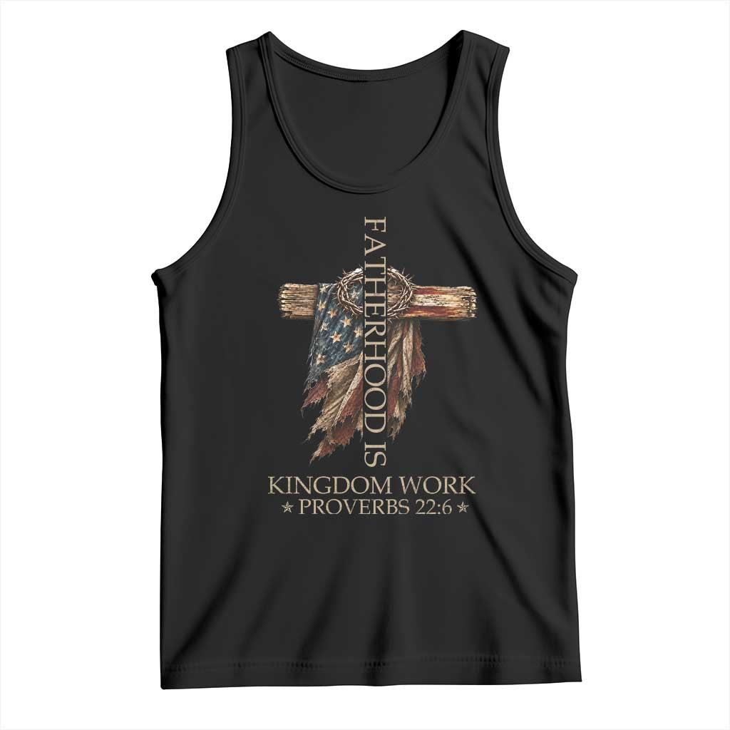 Fatherhood Is Kingdom Work Tank Top Vintage American Flag Christian Dad Gift TS12 Black Print Your Wear