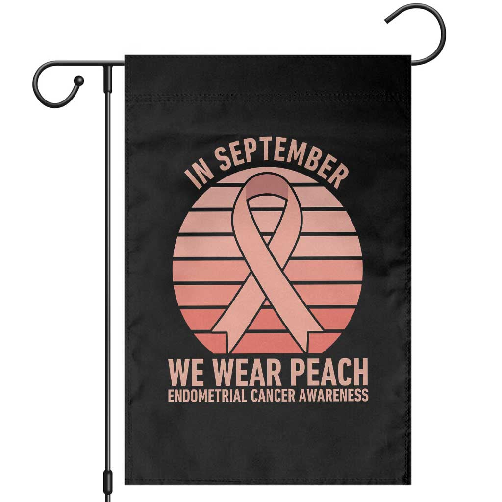 In September We Wear Peach Garden Flag Endometrial Cancer Awareness Support