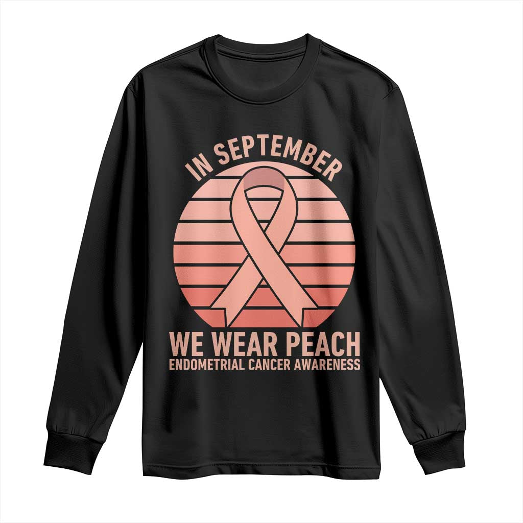 In September We Wear Peach Long Sleeve Shirt Endometrial Cancer Awareness Support
