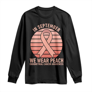 In September We Wear Peach Long Sleeve Shirt Endometrial Cancer Awareness Support