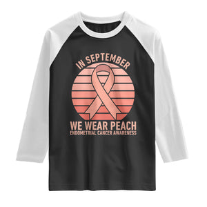 In September We Wear Peach Raglan Shirt Endometrial Cancer Awareness Support