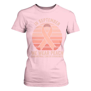 In September We Wear Peach T Shirt For Women Endometrial Cancer Awareness Support