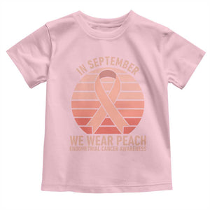 In September We Wear Peach Toddler T Shirt Endometrial Cancer Awareness Support