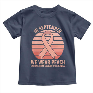 In September We Wear Peach Toddler T Shirt Endometrial Cancer Awareness Support