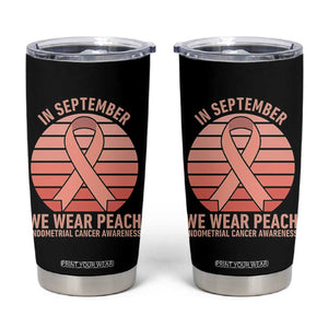 In September We Wear Peach Tumbler Cup Endometrial Cancer Awareness Support