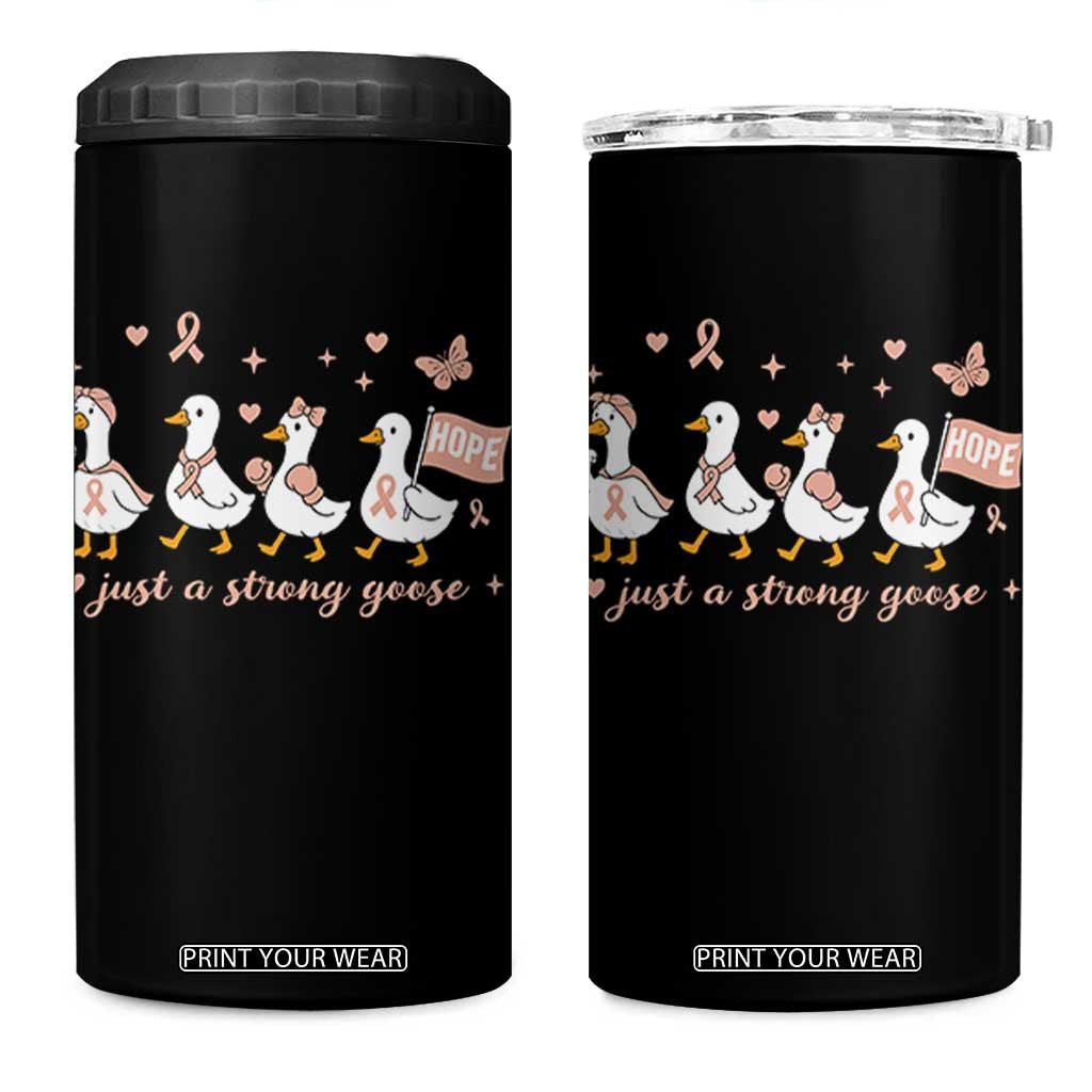 Funny Endometrial Cancer Goose 4 in 1 Can Cooler Tumbler Just A Strong Goose