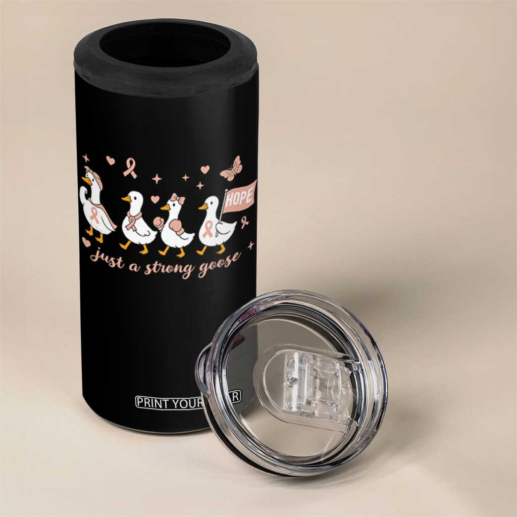 Funny Endometrial Cancer Goose 4 in 1 Can Cooler Tumbler Just A Strong Goose